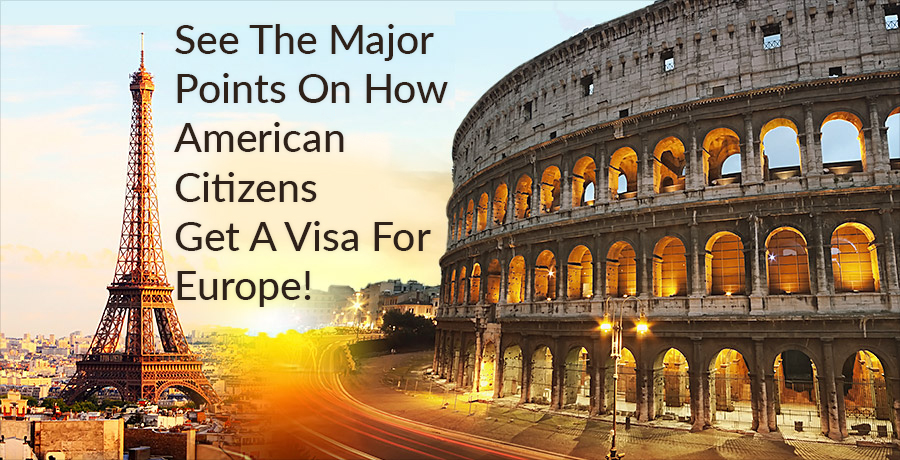 See The Major Points On How American Citizens Get A Visa For Europe!