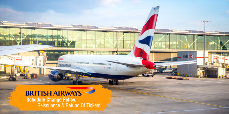 British Airways Schedule Change Policy, Reissuance & Refund Of Tickets!
