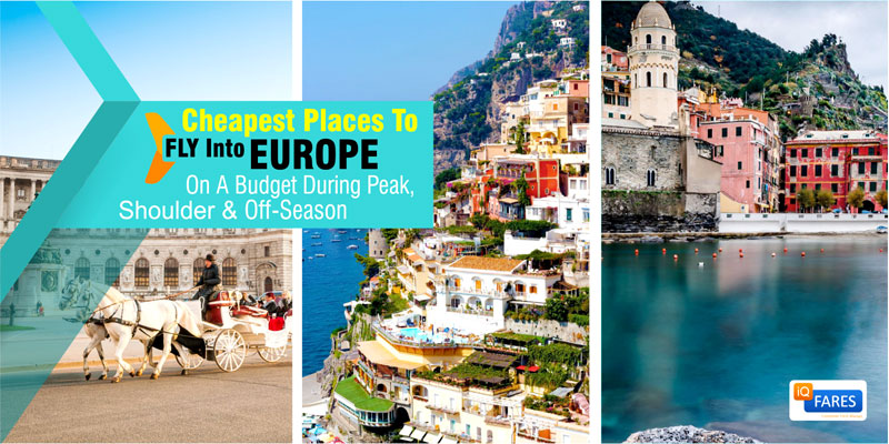 Cheapest Places To Fly Into Europe On A Budget During Peak, Shoulder & Off-Season