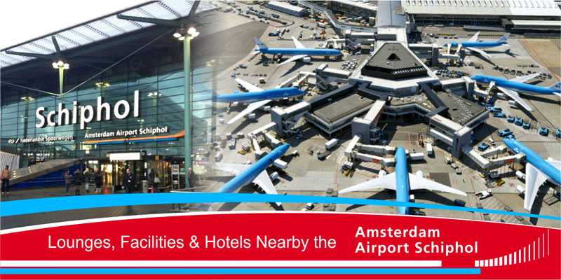 Lounges, Facilities & Hotels Nearby The Amsterdam Airport Terminals