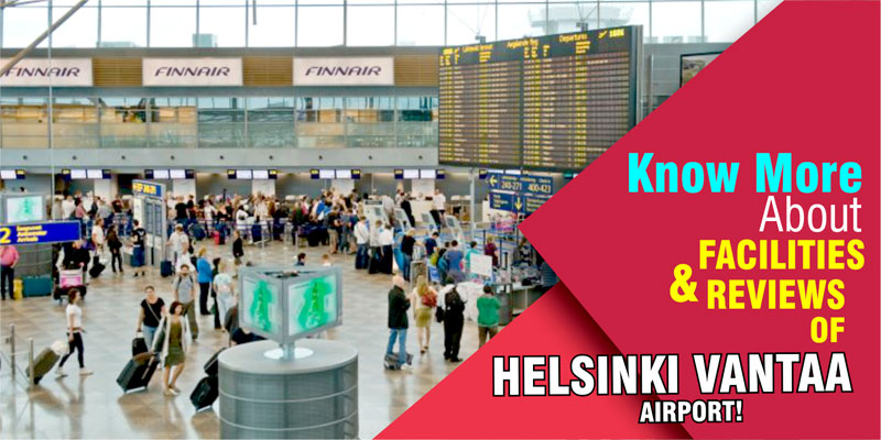 Know More About Facilities & Reviews Of Helsinki Vantaa Airport!
