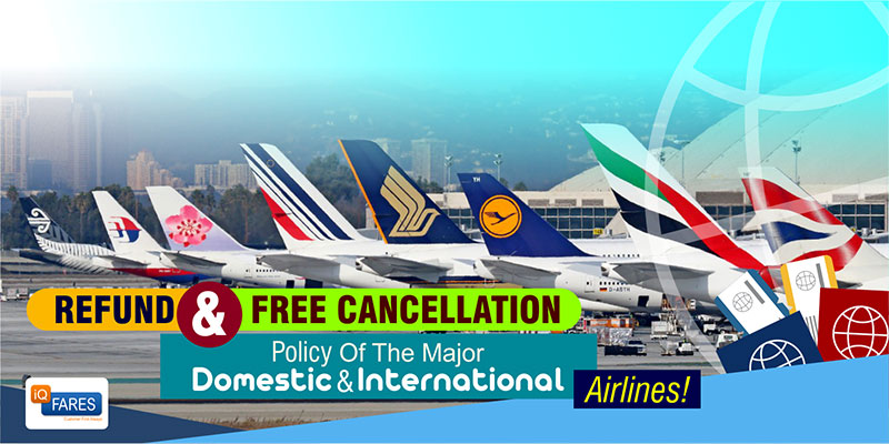 Refund & Free Cancellation Policy Of The Major Domestic & International Airlines!