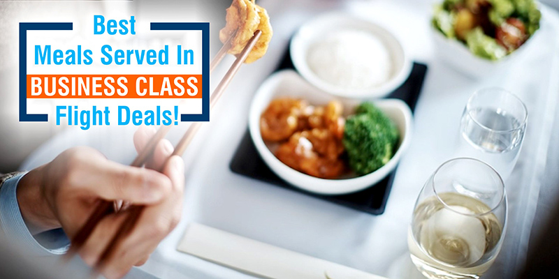 Best Meals Served In Business Class Flight Deals!