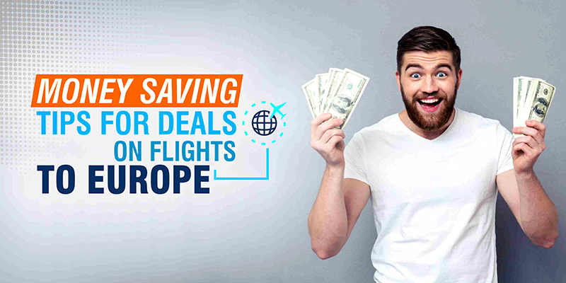 Money Saving Tips For Deals On Flights To Europe