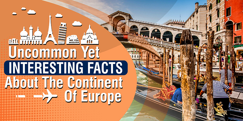 Uncommon Yet Interesting Facts About Europe Continent