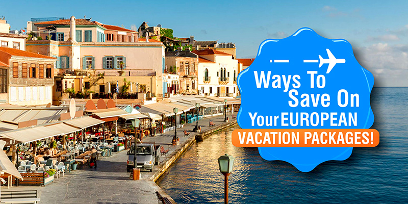 Ways To Save On Your European Vacation Packages!