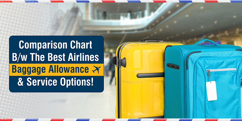 Comparison Chart B/w The Best Airlines Baggage Allowance & Service Options!