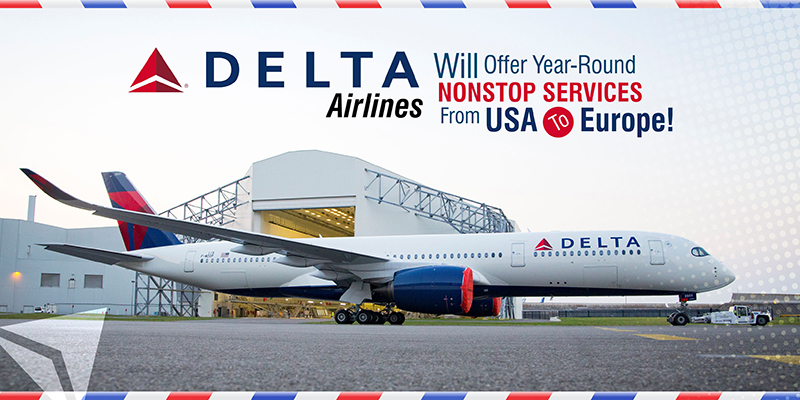 Delta Airlines Will Offer Year-Round Nonstop Services From USA To Europe!
