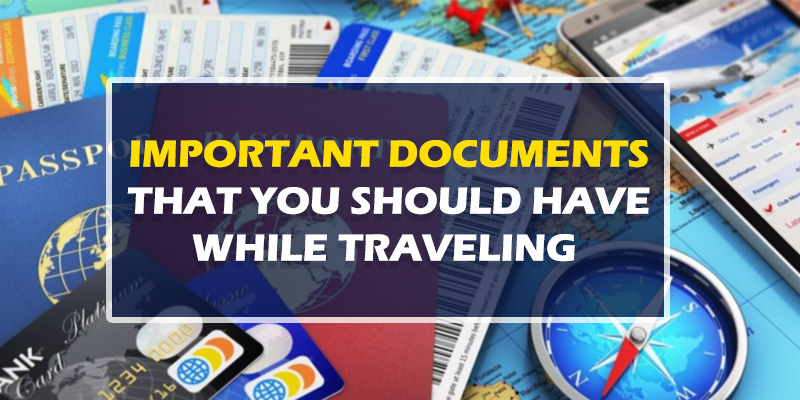 Important Documents That You Should Have While Traveling